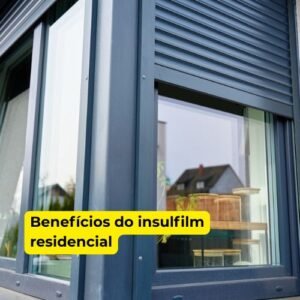 Benefícios do insulfilm residencial?