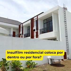 Insulfilm residencial coloca por dentro ou por fora?