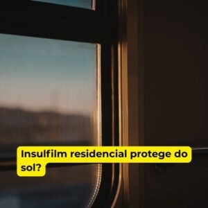 Insulfilm residencial protege do sol?