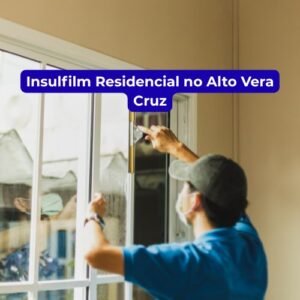 Insulfilm Residencial no Alto Vera Cruz