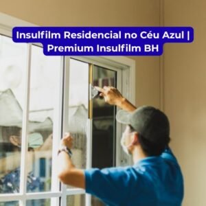 Insulfilm Residencial no Céu Azul | Premium Insulfilm BH