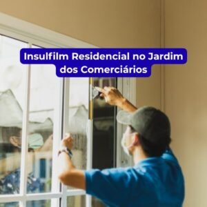 Insulfilm Residencial no Jardim dos Comerciários