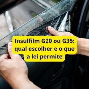 Insulfilm G20 ou G35: qual escolher e o que a lei permite