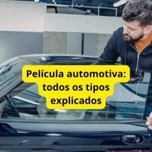 Película automotiva: todos os tipos explicados