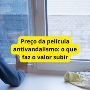 Preço da película antivandalismo: o que faz o valor subir