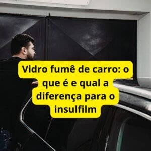 Vidro fumê de carro: o que é e qual a diferença para o insulfilm