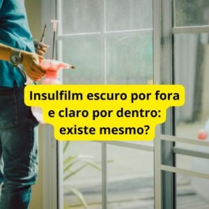 Insulfilm escuro por fora e claro por dentro: existe mesmo?