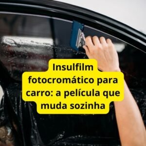 Insulfilm fotocromático para carro: a película que muda sozinha