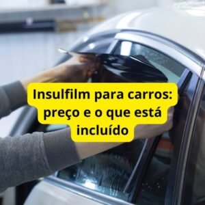 Insulfilm para carros: preço e o que está incluído
