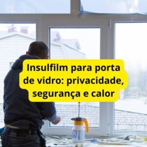Insulfilm para porta de vidro: privacidade, segurança e calor