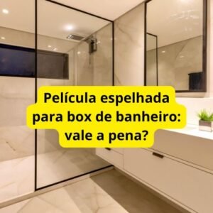 Película espelhada para box de banheiro: vale a pena?
